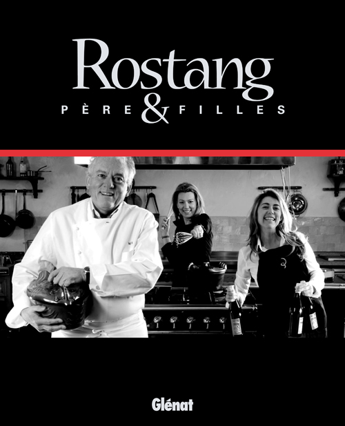 « Rostang, Pères et Filles », le nouveau livre de recettes de Michel Rostang